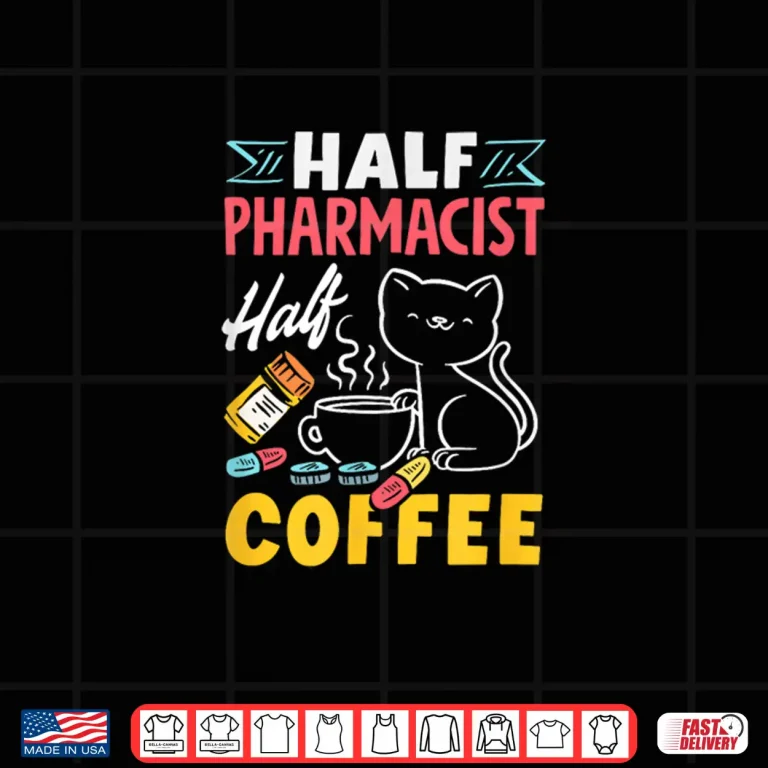 Design Half Pharmacist Half Coffee Funny Pharmacist Coffee Lover Shirt