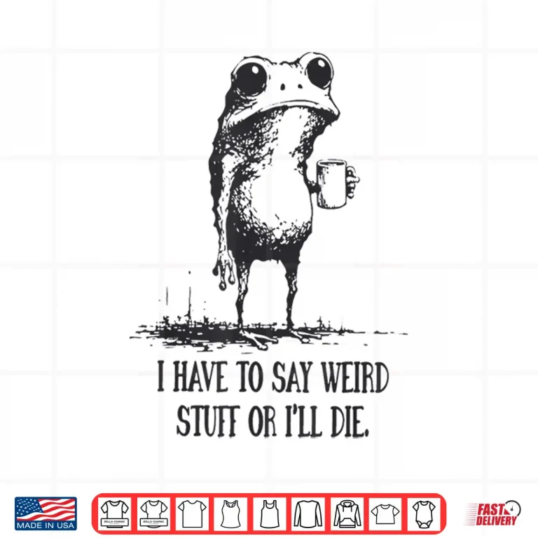 Design I Have to Say Weird Stuff Or Ill Die Funny Frog Meme Retro Shirt