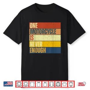 One Motorcycle Is Never Enough Shirt