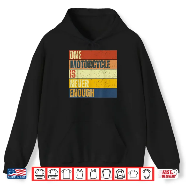 Hoodie One Motorcycle is Never Enough Shirt