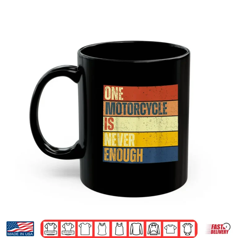 Mug One Motorcycle is Never Enough Shirt