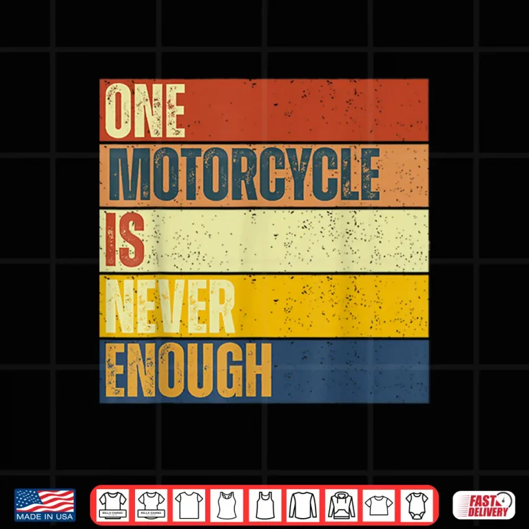 Design One Motorcycle is Never Enough Shirt