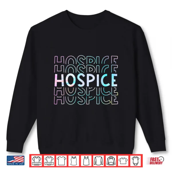 Sweatshirt Cute Tie Dye Hospice Nurse Life Hospice Squad Shirt
