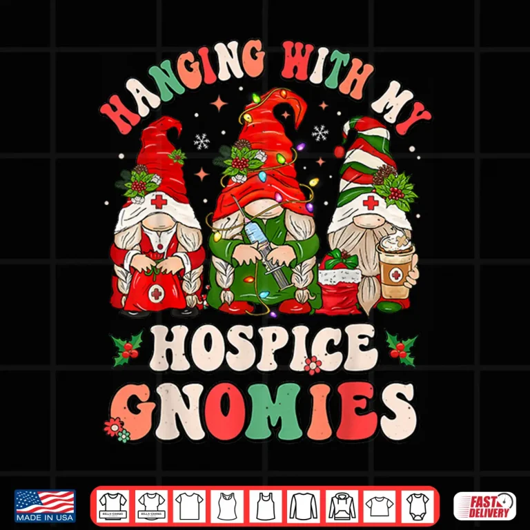 Design Hanging With My Hospice Gnomies Funny Christmas Hospice Aide Shirt