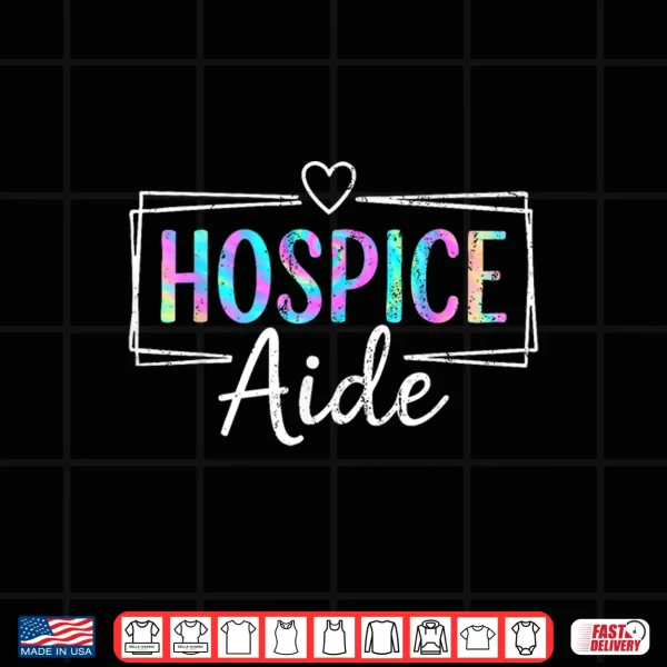 Design Hospice Aide Hospice Squad Nurse Tie Dye Shirt
