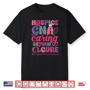 Hospice Cna Caring Beyond A Cure Palliative Care Nurse Shirt