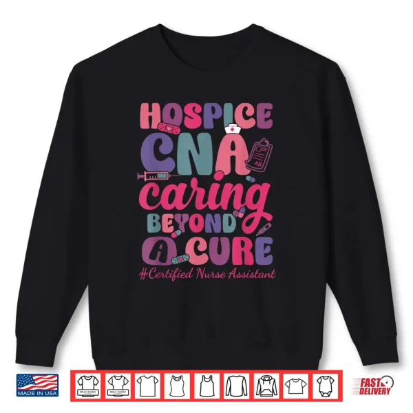 Sweatshirt Hospice Cna Caring Beyond A Cure Palliative Care Nurse Shirt