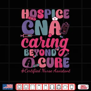 Hospice Cna Caring Beyond A Cure Palliative Care Nurse Shirt 4 Design Hospice Cna Caring Beyond A Cure Palliative Care Nurse Shirt
