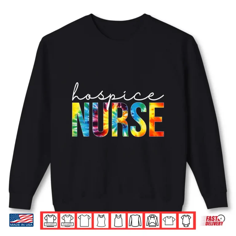 Sweatshirt Hospice Nurse Appreciation Day Tie Dye For Women For Work Shirt