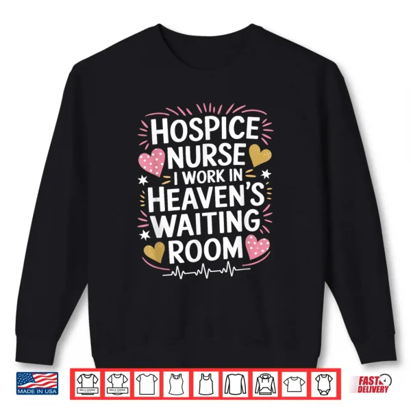 Sweatshirt Hospice Nurse I Work In HeavenS Waiting Room Palliative Shirt
