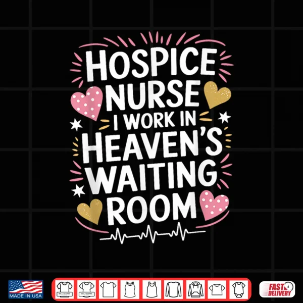 Design Hospice Nurse I Work In HeavenS Waiting Room Palliative Shirt