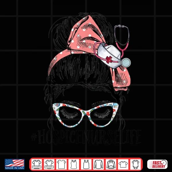 Design Hospice Nurse Life Funny Messy Bun Rn Registered Nursing Shirt