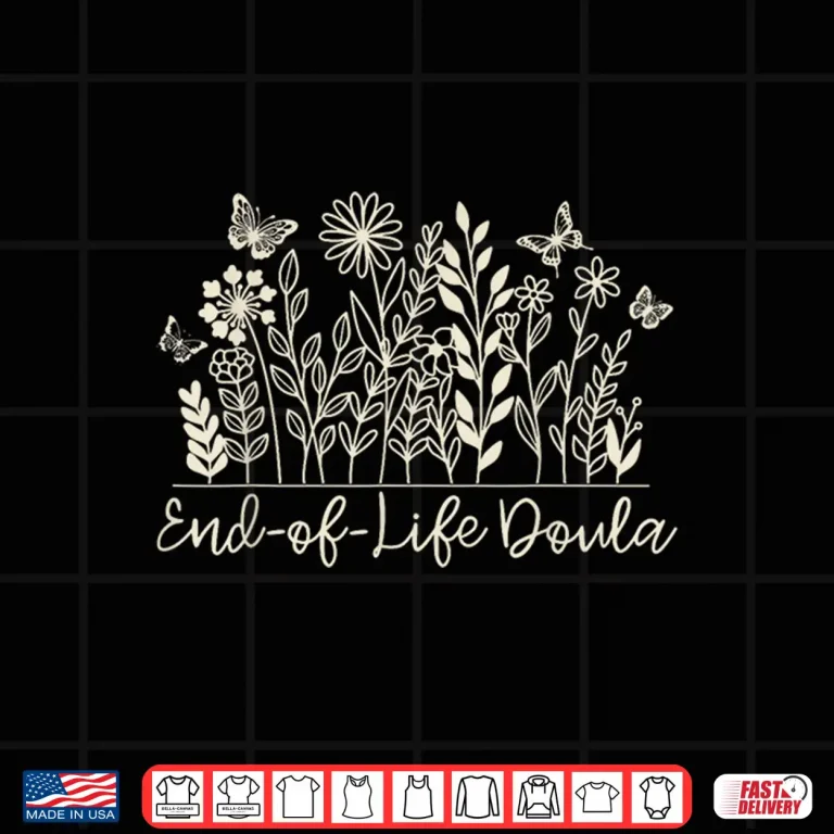 Design Wildflower End Of Life Doula Hospice Nurse Palliative Care Shirt