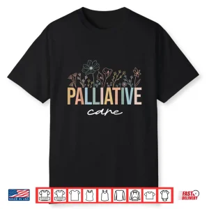 Wildflower Palliative Care Nurse Hospice Nurse Ot Nurse Team Shirt