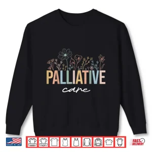Sweatshirt Wildflower Palliative Care Nurse Hospice Nurse Ot Nurse Team Shirt