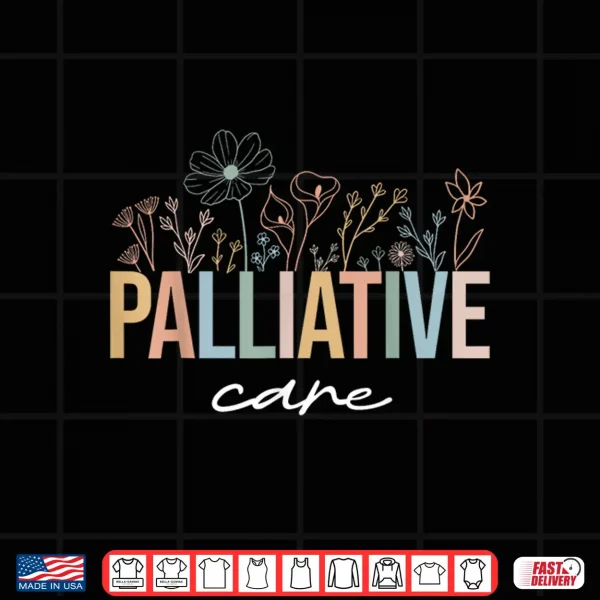 Design Wildflower Palliative Care Nurse Hospice Nurse Ot Nurse Team Shirt