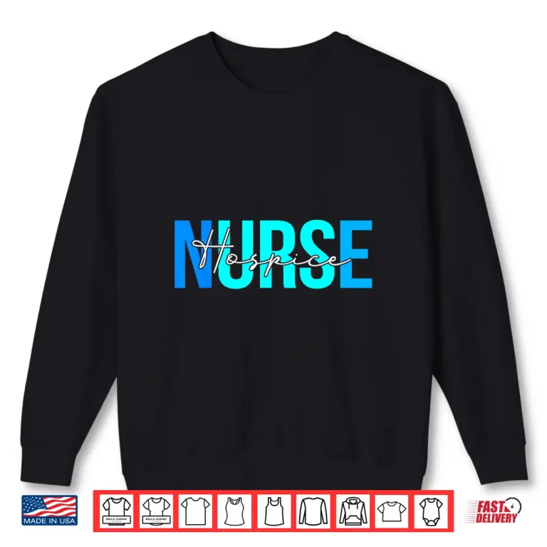 Sweatshirt Women Hospice Nurse Gifts For Womens Nursing Apparel Shirt