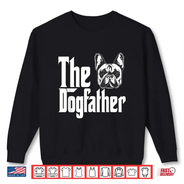 Sweatshirt French Bulldog Dog Dad Dogfather Dogs Daddy Father Shirt