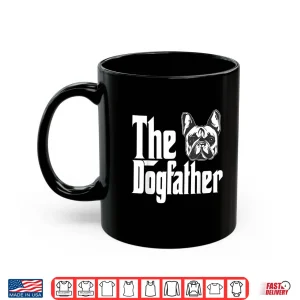 Mug French Bulldog Dog Dad Dogfather Dogs Daddy Father Shirt