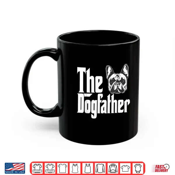 Mug French Bulldog Dog Dad Dogfather Dogs Daddy Father Shirt