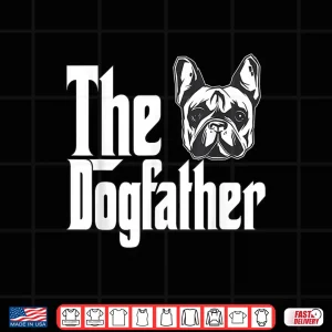 Design French Bulldog Dog Dad Dogfather Dogs Daddy Father Shirt