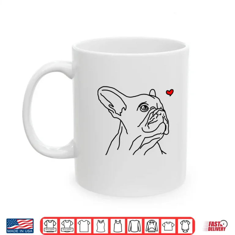 Mug French Bulldog Love Frenchie Dog Mom Funny Girls Gift Shirt