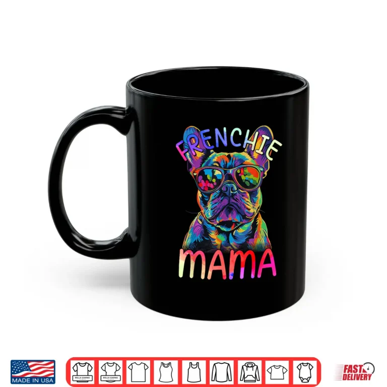Mug French Bulldog Mom Mama Colorful Pop Art French Bulldog Shirt