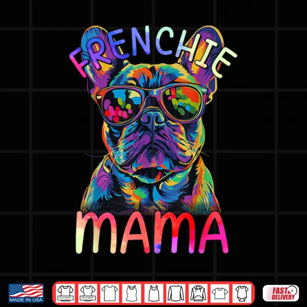 Design French Bulldog Mom Mama Colorful Pop Art French Bulldog Shirt