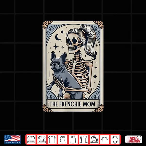 Design Frenchie Dog Mom Tarot Card French Bulldog Skeleton Mom Shirt