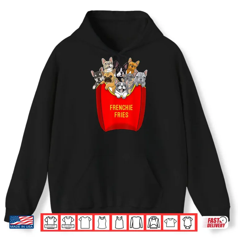 Hoodie Frenchie Fries French Bulldog Lover Dog Mom Bulldog Owner Shirt