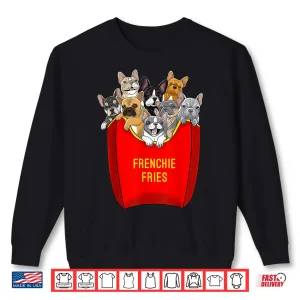 Frenchie Fries French Bulldog Lover Dog Mom Bulldog Owner Shirt 2 Sweatshirt Frenchie Fries French Bulldog Lover Dog Mom Bulldog Owner Shirt