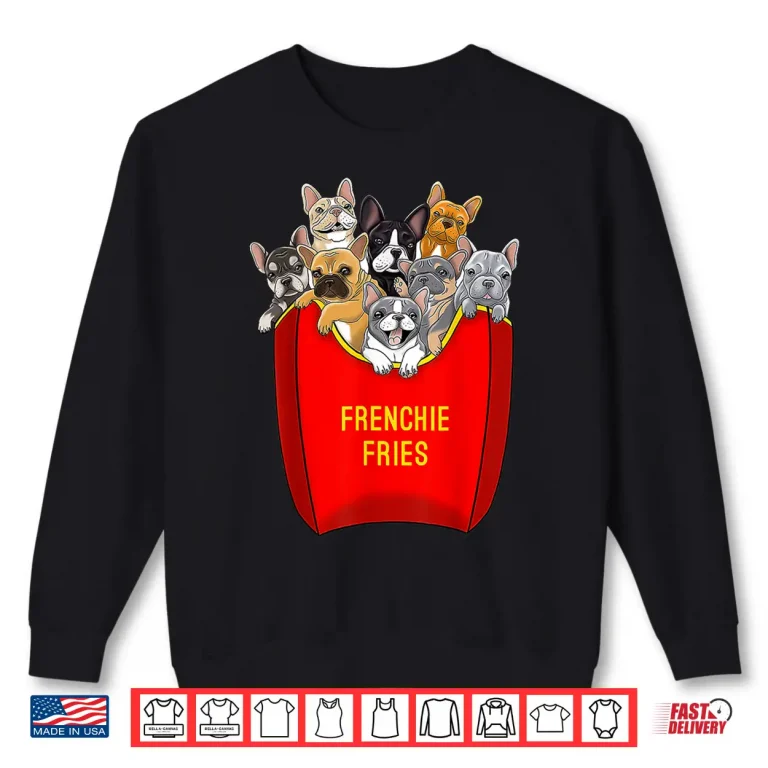 Sweatshirt Frenchie Fries French Bulldog Lover Dog Mom Bulldog Owner Shirt