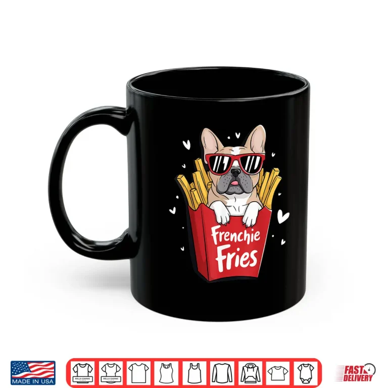 Mug Frenchie Fries French Bulldog Shirt