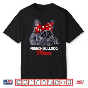Frenchie Mama Cute French Bulldog Dog Mom Funny Womens Gift Shirt