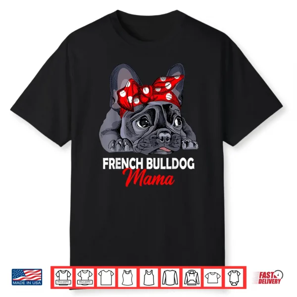 Frenchie Mama Cute French Bulldog Dog Mom Funny Womens Gift Shirt