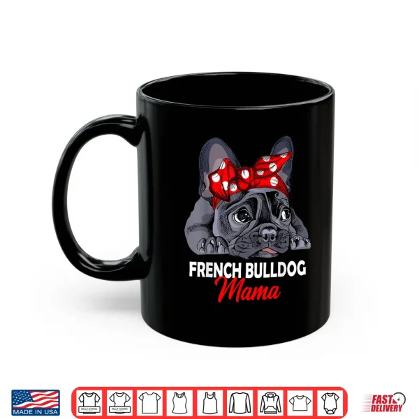 Mug Frenchie Mama Cute French Bulldog Dog Mom Funny Womens Gift Shirt