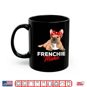 Mug Frenchie Mama Funny French Bulldog Dog Mom Cute Girls Gift Shirt