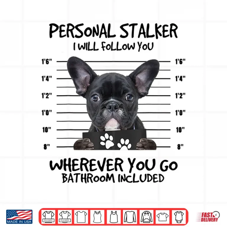 Design Funny Personal Stalker Black French Bulldog Shirt