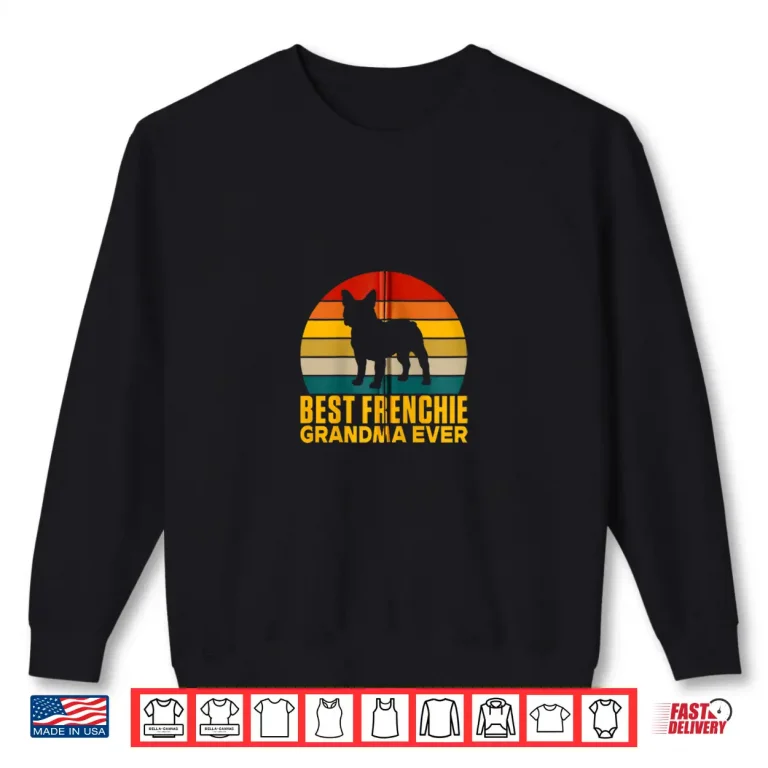 Sweatshirt Best Frenchie Grandma Ever Frenchie Grandma Shirt