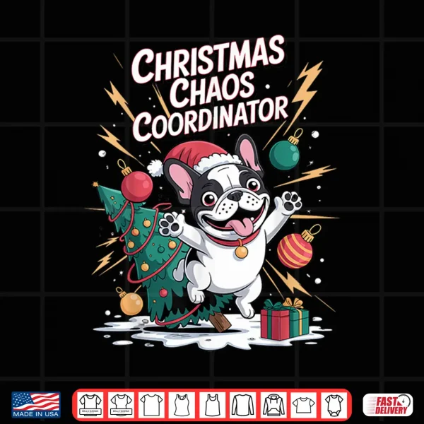 Design Christmas Chaos Coordinator Xmas Puppy Funny French Bulldog Shirt