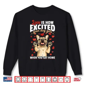 Sweatshirt French Bulldog Frechie Dog Breed Love Is How Exited Your Dog Shirt
