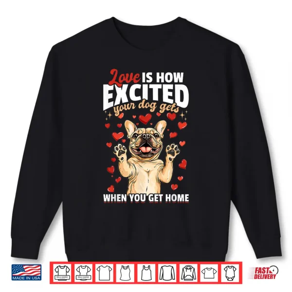 French Bulldog Frechie Dog Breed Love Is How Exited Your Dog Shirt 2 Sweatshirt French Bulldog Frechie Dog Breed Love Is How Exited Your Dog Shirt