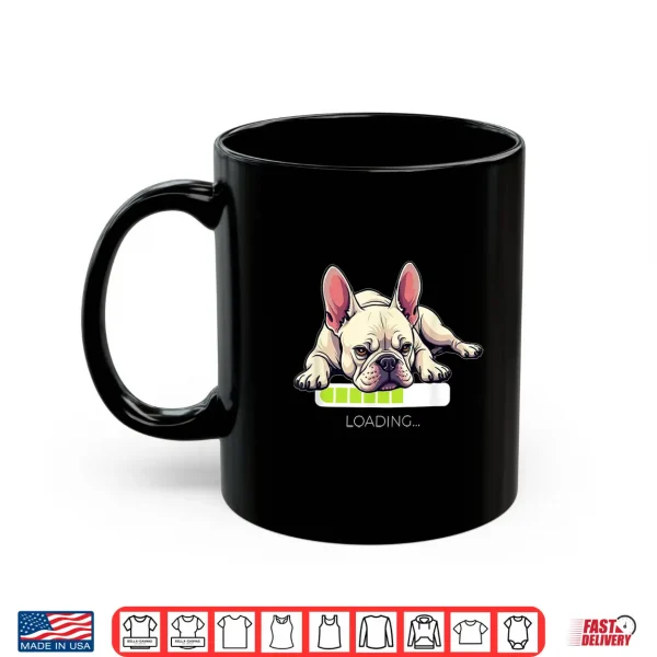Mug French Bulldog Frenchie Dog Loading Shirt