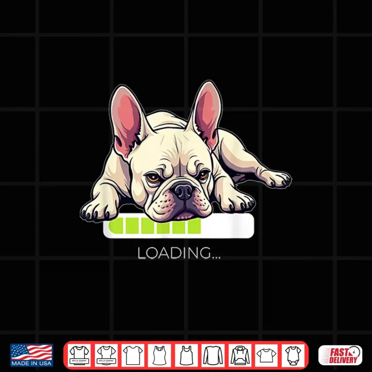 Design French Bulldog Frenchie Dog Loading Shirt