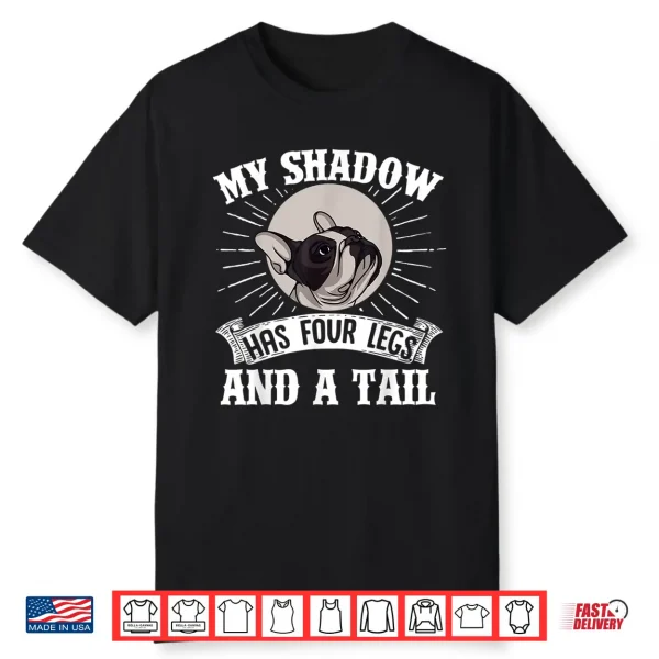 French Bulldog My Shadow Has Four Legs And A Tail Mom Dad Shirt