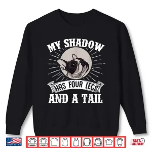 Sweatshirt French Bulldog My Shadow Has Four Legs And A Tail Mom Dad Shirt