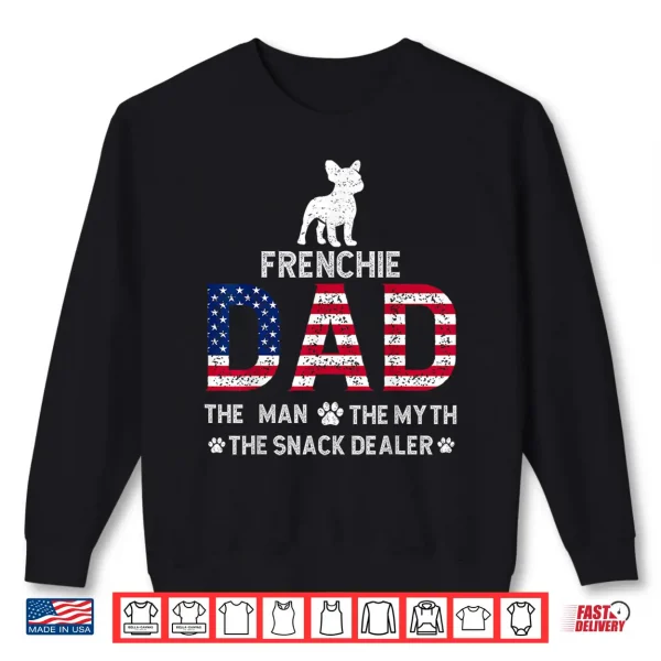 Sweatshirt Frenchie Dad The Man The Myth The Snack Dealer FatherS Day Shirt