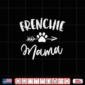 Design Frenchie Mama French Bulldog Lover Owner Gift Dog Mom Mother Shirt
