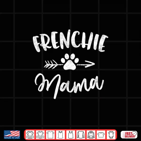 Design Frenchie Mama French Bulldog Lover Owner Gift Dog Mom Mother Shirt