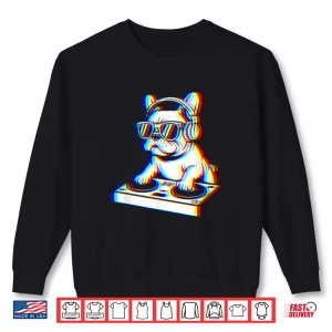 Funny French Bulldog Dj Glitch Rave Edm Music Party Shirt 2 Sweatshirt Funny French Bulldog Dj Glitch Rave Edm Music Party Shirt
